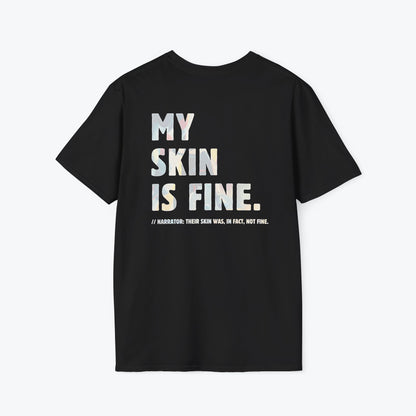 My skin is fine.